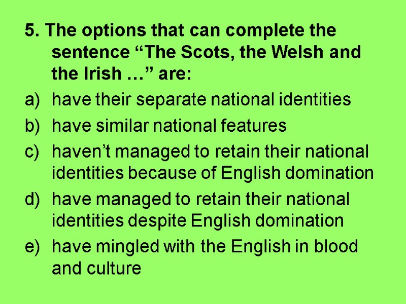 5. The options that can complete the sentence “The Scots, the Welsh and the